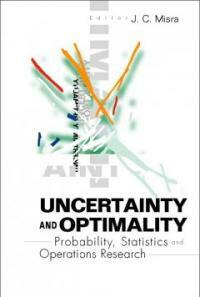 Uncertainty and optimality : probability, statistics and operations research