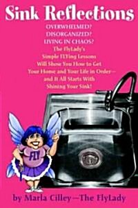 Sink Reflections: Overwhelmed? Disorganized? Living in Chaos? Discover the Secrets That Have Changed the Lives of More Than Half a Milli (Paperback)