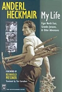 Anderl Heckmair: My Life: Eiger North Face, Grand Jorasses & Other Adventures (Hardcover)