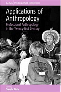 Applications of Anthropology: Professional Anthopology in the 21st Century (Hardcover)