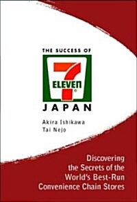 Success of 7-Eleven Japan, The: Discovering the Secrets of the Worlds Best-Run Convenience Chain Stores (Paperback)