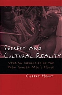 Secrecy and Cultural Reality: Utopian Ideologies of the New Guinea Mens House (Paperback)