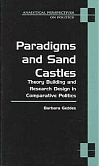 Paradigms and Sand Castles: Theory Building and Research Design in Comparative Politics (Paperback)