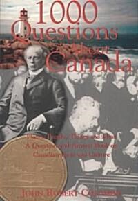 1000 Questions about Canada: Places, People, Things and Ideas, a Question-And-Answer Book on Canadian Facts and Culture (Paperback)