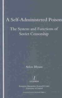 A self-administered poison : the system and functions of Soviet censorship