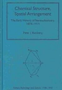 Chemical Structure, Spatial Arrangement : The Early History of Stereochemistry, 1874–1914 (Hardcover)