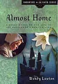 Almost Home: A Story Based on the Life of the Mayflowers Young Mary Chilton (Paperback)