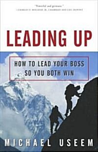 Leading Up: How to Lead Your Boss So You Both Win (Paperback)