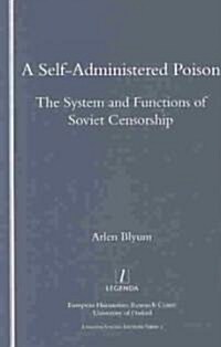 A Self-administered Poison : The System and Function of Soviet Censorship (Paperback)