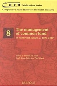 The Management of Common Land in North West Europe, C. 1500-1850 (Paperback)