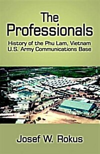 The Professionals: History of the Phu Lam, Vietnam U.S. Army Communications Base (Paperback)