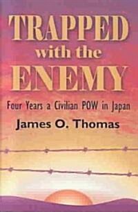 Trapped with the Enemy: Four Years a Civilian P.O.W. in Japan (Hardcover)