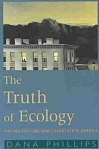 The Truth of Ecology : Nature, Culture, Literature in America (Paperback)
