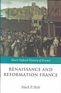 Renaissance and Reformation France : 1500-1648 (Hardcover)