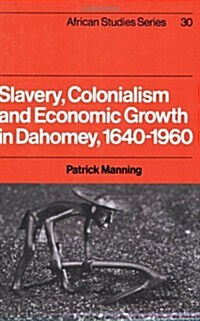 Slavery, Colonialism and Economic Growth in Dahomey, 1640-1960 (Paperback)