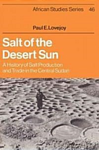 Salt of the Desert Sun : A History of Salt Production and Trade in the Central Sudan (Paperback)