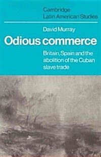 Odious Commerce : Britain, Spain and the Abolition of the Cuban Slave Trade (Paperback)