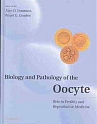 Biology and Pathology of the Oocyte : Its Role in Fertility and Reproductive Medicine (Hardcover)