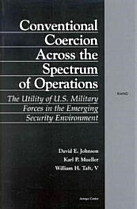 Conventional Coercion Across the Spectrum of Operations: The Utility of U.S. Military Forces in the Emerging Security Environment (Paperback)