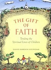 The Gift of Faith: Tending the Spiritual Lives of Children (Paperback, 2)