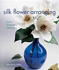Silk Flower Arranging (Hardcover, 1st)
