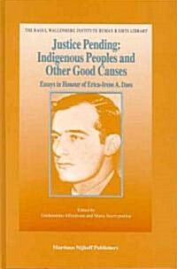 Justice Pending: Indigenous Peoples and Other Good Causes: Essays in Honour of Erica-Irene A. Daes (Hardcover)