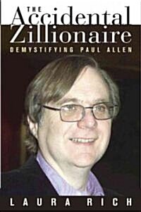 The Accidental Zillionaire: Demystifying Paul Allen (Hardcover)
