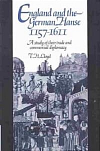 England and the German Hanse, 1157–1611 : A Study of their Trade and Commercial Diplomacy (Paperback)