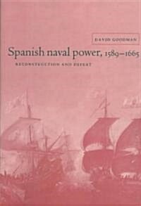 Spanish Naval Power, 1589–1665 : Reconstruction and Defeat (Paperback)