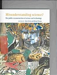 Misunderstanding Science? : The Public Reconstruction of Science and Technology (Paperback)