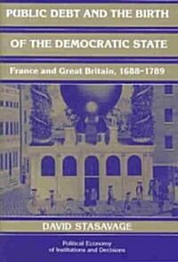 Public Debt and the Birth of the Democratic State : France and Great Britain 1688–1789 (Hardcover)