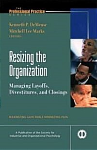 Resizing the Organization: Managing Layoffs, Divestitures, and Closings (Hardcover)