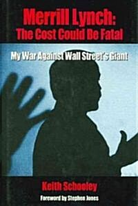 Merrill Lynch: The Cost Could Be Fatal: My War Against Wall Streets Giant (Hardcover)
