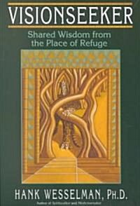 Visionseeker: Shared Wisdom from the Place of Refuge (Paperback)