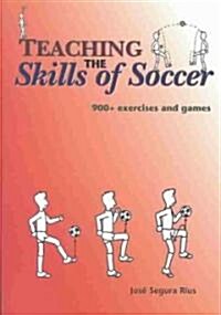 Teaching the Skills of Soccer: 900 Exercises & Games (Paperback)