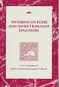 Vittorino da Feltre and Other Humanist Educators (Paperback)