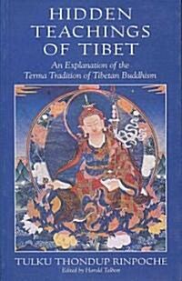 Hidden Teachings of Tibet: An Explanation of the Terma Tradition of Tibetan Buddhism (Paperback, 2)