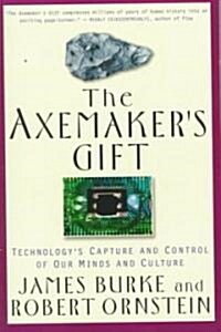 The Axemakers Gift: Technologys Capture and Control of Our Minds and Culture (Paperback)
