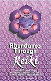 Abundance Through Reiki: Universal Life Force Energy as Expression of the Truth That You Are. the 42-Day Program to Absolute Fulfillment               (Paperback)