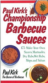 Paul Kirks Championship Barbecue Sauces: 175 Make-Your-Own Sauces, Marinades, Dry Rubs, Wet Rubs, Mops and Salsas (Paperback)