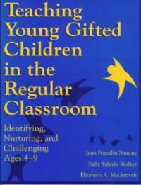 Teaching young gifted children in the regular classroom : identifying, nurturing, and challenging ages 4-9