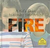 A Kids Guide to Staying Safe Around Fire (Library)