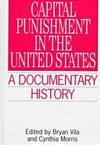 Capital Punishment in the United States: A Documentary History (Hardcover)