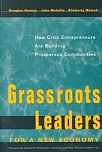 Grassroots Leaders for a New Economy: How Civic Entrepreneurs Are Building Prosperous Communities (Hardcover)