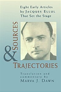 Sources and Trajectories: Eight Early Articles by Jacques Ellul That Set the Stage (Paperback)