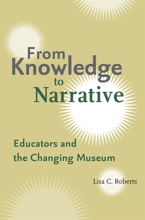 From Knowledge to Narrative: Educators and the Changing Museum (Paperback)
