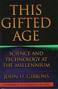 This Gifted Age: Science and Technology at the Millennium (Hardcover, 1997)