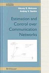 Estimation and Control Over Communication Networks (Hardcover)