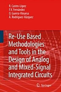 Reuse-Based Methodologies and Tools in the Design of Analog and Mixed-Signal Integrated Circuits (Hardcover, 2006)