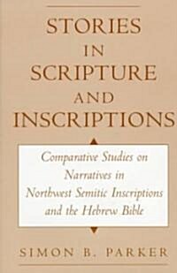 Stories in Scripture and Inscriptions: Comparative Studies on Narratives in Northwest Semitic Inscriptions and the Hebrew Bible (Hardcover)